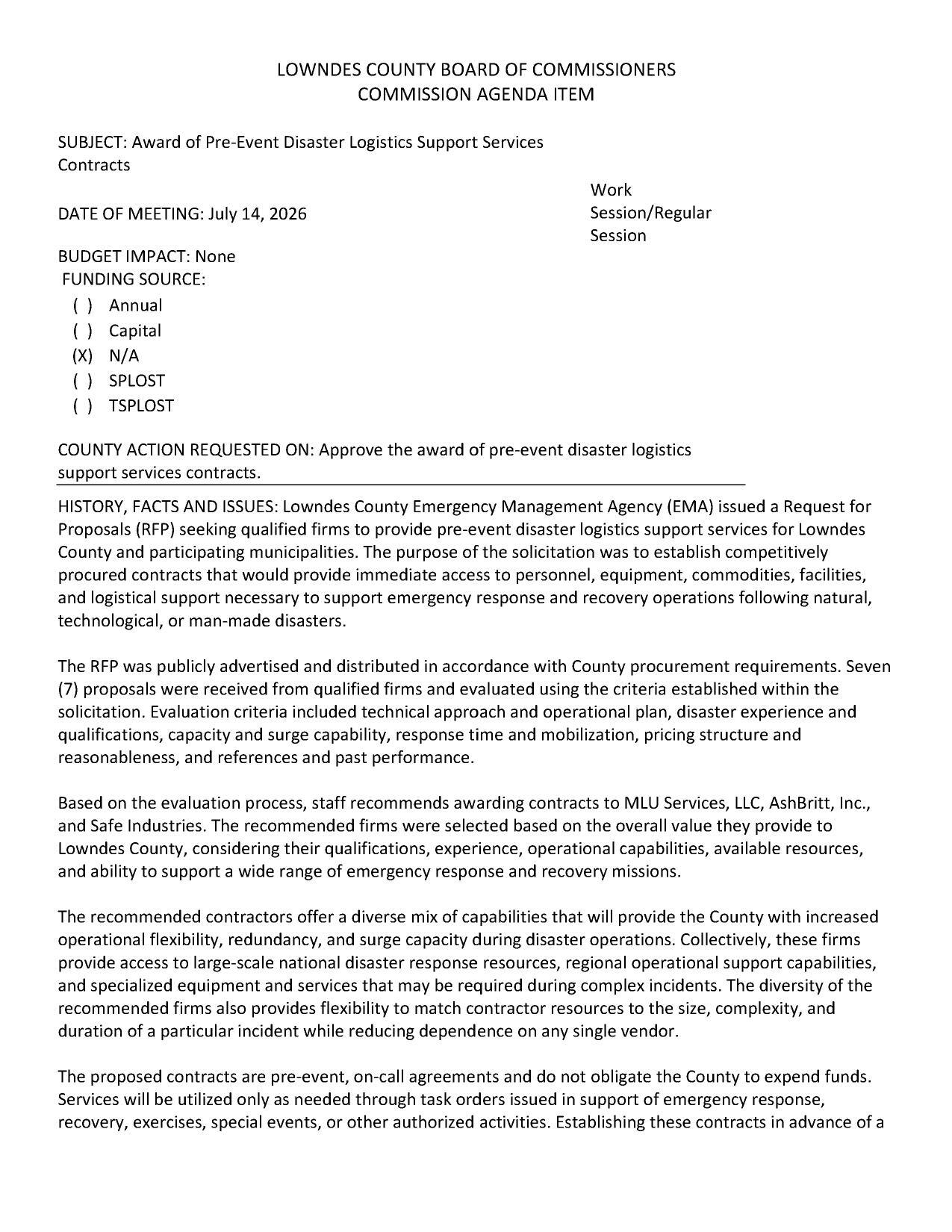 The proposed contracts are pre-event, on-call agreements and do not obligate the County to expend funds. Services will be utilized only as needed through task orders issued in support of emergency response, recovery, exercises, special events, or other authorized activities. Establishing these contracts in advance of adisaster will help ensure rapid deployment of critical resources while supporting compliance with federal procurement requirements a disaster will help ensure rapid deployment of critical resources while supporting compliance with federal procurement requirements and eligibility for reimbursement under disaster assistance programs, including FEMA Public Assistance.