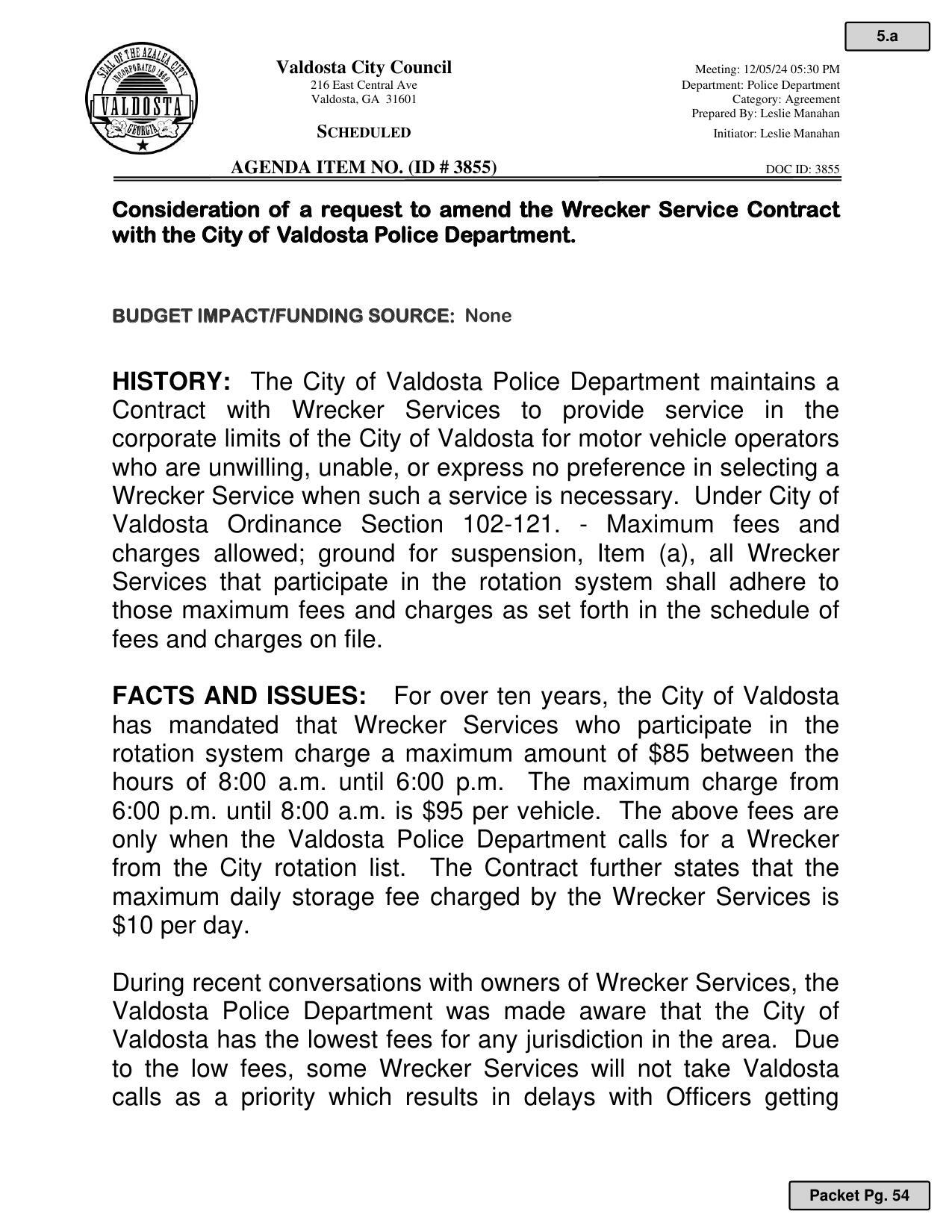 During recent conversations with owners of Wrecker Services, the Valdosta Police Department was made aware that the City of Valdosta has the lowest fees for any jurisdiction in the area.