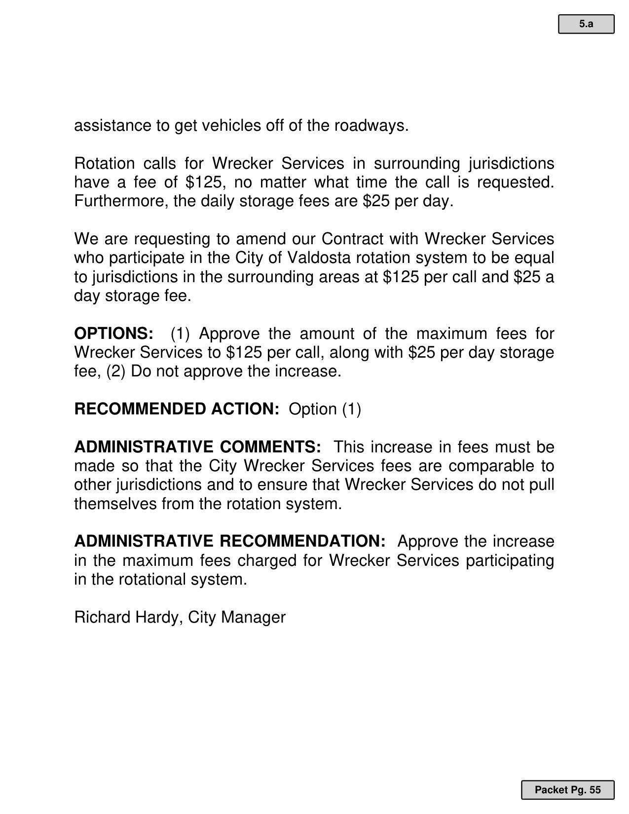 We are requesting to amend our Contract with Wrecker Services who participate in the City of Valdosta rotation system to be equal to jurisdictions in the surrounding areas at $125 per call and $25 a day storage fee.