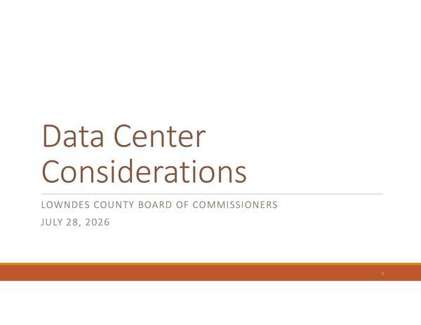 [Data Center Considerations, LOWNDES COUNTY BOARD OF COMMISSIONERS, JULY 28, 2026]